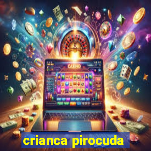 crianca pirocuda